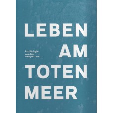 Leben am Toten Meer. Archäologie aus dem Heiligen Land